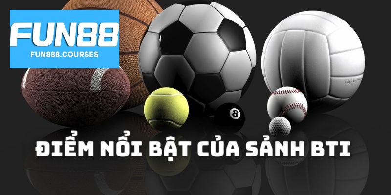 Điểm nổi bật của Thể thao BTI
